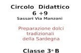 Circolo Didattico 6 +9 Sassari Via Manzoni Preparazione dolci tradizionali della Sardegna Classe 3 a B A.S. 2011/2012.