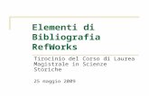Elementi di Bibliografia RefWorks Tirocinio del Corso di Laurea Magistrale in Scienze Storiche 25 maggio 2009.
