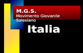 Italia M.G.S. Movimento Giovanile Salesiano Che cosè il MGS? < < È una realtà aperta a tutti i ragazzi e i giovani degli ambienti salesiani e non, che.