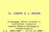 IL CORPO E LANIMA Linguaggi delle scienze e antichità classica modulo Medico-Biologico-Farmacologico a.a. 2006/2007 – 12-13.12.2006 – C. Neri.