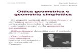 Ottica geometrica e geometria simplettica Daniele Musso Relatore: Prof. Enrico Massa Genova 22/9/2005 Gli aspetti salienti dellottica lineare e dellottica.