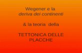 Wegener e la deriva dei continenti & la teoria della TETTONICA DELLE PLACCHE.