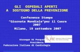 GLI OSPEDALI APERTI A SOSTEGNO DELLA PREVENZIONE Conferenza Stampa Giornata Mondiale per il Cuore 2007 Milano, 19 settembre 2007 Giuseppe Di Pasquale Presidente.