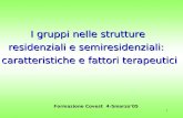 1 I gruppi nelle strutture residenziali e semiresidenziali: caratteristiche e fattori terapeutici Formazione Covest 4-5marzo05.