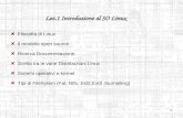 1 Lez.1 Introduzione al SO Linux Filosofia di Linux Il modello open source Ricerca Documentazione Scelta tra le varie Distribuzioni Linux. Sistemi operativi.