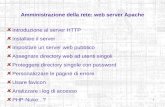 1 Amministrazione della rete: web server Apache Introduzione al server HTTP Installare il server Impostare un server web pubblico Assegnare directory web.