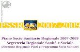 PSSR 2007-2009 Piano Socio Sanitario Regionale 2007-2009 Segreteria Regionale Sanità e Sociale Direzione Regionale Piani e Programmi Socio Sanitari .