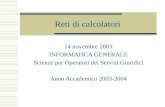 Reti di calcolatori 14 novembre 2003 INFORMATICA GENERALE Scienze per Operatori dei Servizi Giuridici Anno Accademico 2003-2004.