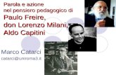 Parola e azione nel pensiero pedagogico di Paulo Freire, don Lorenzo Milani, Aldo Capitini Marco Catarci catarci@uniroma3.it.