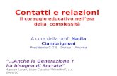 Contatti e relazioni il coraggio educativo nellera della complessità A cura della prof. Nadia Ciambrignoni Presidente C.G.S. Dorico – Ancona …Anche la.
