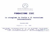 1 FONDAZIONE ISEC Lo stragismo in Italia e il terrorismo internazionale Novembre 2006 Rapporto n. 118 - 2006 20129 MILANO – Via Benvenuto Cellini, 2/A.