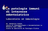 Le patologie immuni di interesse odontoiatrico Laboratorio ed immunologia Dr. Baldovino Simone Centro di Immunopatologia e Documentazione su Malattie Rare.