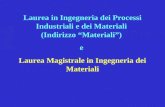 Laurea in Ingegneria dei Processi Industriali e dei Materiali (Indirizzo Materiali) e Laurea Magistrale in Ingegneria dei Materiali.