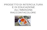 PROGETTO DI INTERCULTURA E DI EDUCAZIONE ALLIMMAGINE RACCONTACOLORE.