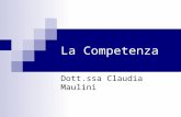 La Competenza Dott.ssa Claudia Maulini. La competenza non si riduce ad una performance, ad una mera esecuzione. Per agire in maniera competente è essenziale.