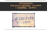 ORTOGRAFIA (dal greco ORTHOS, corretta + GRAPHÈ, grafia)