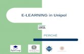 E-LEARNING in Unipol PERCHÈ. È emersa la necessità di: Rispondere ai bisogni di formazione tecnica Sviluppare percorsi di apprendimento strutturati per.