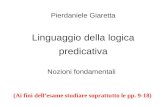 Pierdaniele Giaretta Linguaggio della logica predicativa Nozioni fondamentali (Ai fini dellesame studiare soprattutto le pp. 9-18)