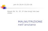 MALNUTRIZIONE nellanziano Join 9+10,4+13,25+26 Break 29, 31, 32, 37 (too long) into two slides.