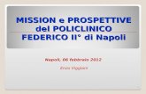 MISSION e PROSPETTIVE del POLICLINICO FEDERICO II° di Napoli Napoli, 06 febbraio 2012 Enzo Viggiani 1.