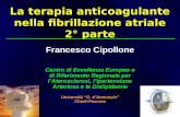 La terapia anticoagulante nella fibrillazione atriale 2° parte Francesco Cipollone Centro di Eccellenza Europeo e di Riferimento Regionale per lAterosclerosi,