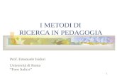 1 I METODI DI RICERCA IN PEDAGOGIA Prof. Emanuele Isidori Università di Roma Foro Italico.