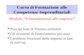 Corso di Formazione alle Competenze Imprenditoriali Modulo Finanziamenti alle imprese Principi base di Finanza aziendale Gli strumenti di finanziamento.