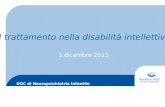 UOC di Neuropsichiatria Infantile Il trattamento nella disabilità intellettiva 5 dicembre 2013.