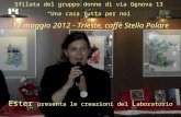 Sfilata del gruppo donne di via Genova 13 Una casa tutta per noi 17 maggio 2012 - Trieste, caffè Stella Polare Ester presenta le creazioni del L aboratorio.