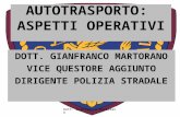 Dott. Gianfranco Martorano AUTOTRASPORTO: ASPETTI OPERATIVI DOTT. GIANFRANCO MARTORANO VICE QUESTORE AGGIUNTO DIRIGENTE POLIZIA STRADALE.