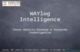 WAYlog Intelligence Corso Analisi Forense e Tecniche Investigative - Copyright - 2009 - Waylog Srl - Via Italia Libera 13 - 22100 Como - Tel. 031 242370.