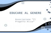 EDUCARE AL GENERE Associazione Il Progetto Alice.