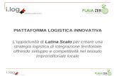 PIATTAFORMA LOGISTICA INNOVATIVA Latina Scalo Lopportunità di Latina Scalo per creare una strategia logistica di integrazione territoriale offrendo sviluppo.