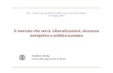 Il mercato che verrà. Liberalizzazioni, sicurezza energetica e politica europea Matteo Verda Università degli Studi di Pavia ISPI – Istituto per gli Studi.