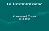 La Restaurazione Congresso di Vienna 1814-1815. LEuropa e lItalia prima del Congresso di Vienna.