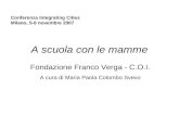 Conferenza Integrating Cities Milano, 5-6 novembre 2007 A scuola con le mamme Fondazione Franco Verga - C.O.I. A cura di Maria Paola Colombo Svevo.