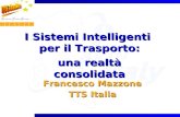 I Sistemi Intelligenti per il Trasporto: una realtà consolidata Francesco Mazzone TTS Italia.