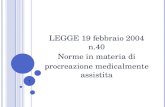 1 LEGGE 19 febbraio 2004 n.40 Norme in materia di procreazione medicalmente assistita.