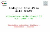 Indagine Ocse-Pisa alle Taddia rilevazione nelle classi II a.s. 2008 – 09 discipline coinvolte: italiano – matematica - scienze.