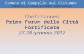 Comune di Campello sul Clitunno PROGETTO DI VALORIZZAZIONE TERRITORIALE Chefchaouen Primo Forum delle Città Fortificate 27-28 gennaio 2012.
