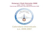 Rotaract Club Distretto 2080 Lazio ~ Roma ~ Sardegna Patrocinato dal Rotary International Distretto 2080 Calendario Distrettuale a.s. 2006-2007.