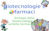 Sviluppi della biotecnologia in ambito farmaceutico Biotecnologie e farmaci.