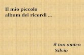 Il mio piccolo album dei ricordi... il tuo amico Silvio.