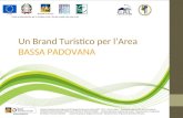 Un Brand Turistico per l’Area BASSA PADOVANA Iniziativa finanziata dal Programma di Sviluppo Rurale per il Veneto 2007 - 2013 - Asse 4 Leader - Organismo.