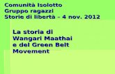 La storia di Wangari Maathai e del Green Belt Movement Comunità Isolotto Gruppo ragazzi Storie di libertà – 4 nov. 2012.