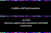 Codifica dell’informazione 19/2/2013 Informatica applicata alla comunicazione multimediale Cristina Bosco.