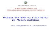 LAUEREA SPECIALISTICA IN PRODUZIONI ZOOTECNICHE MEDITERRANEE MODELLI MATEMATICI E STATISTICI [6– Modelli statistici] Proff. Giuseppe Pulina & Corrado Dimauro.