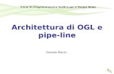 Architettura di OGL e pipe-line Daniele Marini Corso Di Programmazione Grafica per il Tempo Reale.