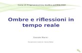 Ombre e riflessioni in tempo reale Daniele Marini Parzialmente tratte de: Haines-M ö ller Corso di Programmazione Grafica aa2006/2007.