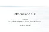 Introduzione al C Corso di Programmazione Grafica e Laboratorio Daniele Marini.